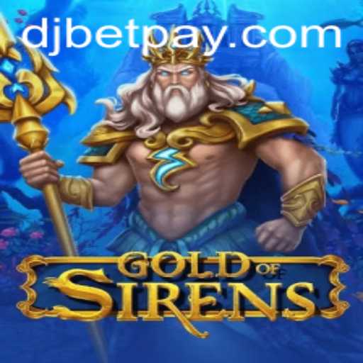Unveiling GoldofSirens: A Deep Dive into the Alluring World of Djbet's Latest Gaming Sensation